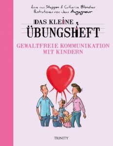 Das kleine Übungsheft - Gewaltfreie Kommunikation mit Kindern van Stappen, Anne/Blondiau, Catherine 9783955502799