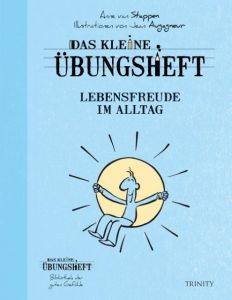 Das kleine Übungsheft - Lebensfreude im Alltag Stappen, Anne van 9783955500344