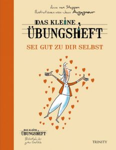 Das kleine Übungsheft - Sei gut zu dir selbst Stappen, Anne von 9783955502461