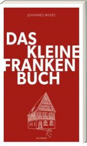 Das kleine Franken-Buch Wilkes, Johannes 9783747204511