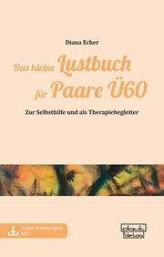 Das kleine Lustbuch für Paare Ü60 Ecker, Diana 9783871598739