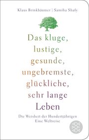 Das kluge, lustige, gesunde, ungebremste, glückliche, sehr lange Leben Brinkbäumer, Klaus/Shafy, Samiha 9783596523337