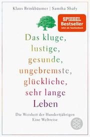 Das kluge, lustige, gesunde, ungebremste, glückliche, sehr lange Leben Brinkbäumer, Klaus/Shafy, Samiha 9783596701971