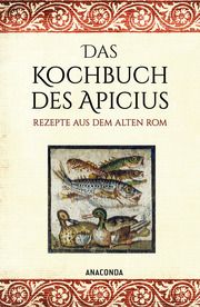 Das Kochbuch des Apicius. Rezepte aus dem alten Rom Apicius 9783730612804