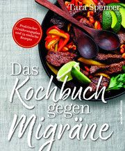 Das Kochbuch gegen Migräne Spencer, Tara 9783864705298