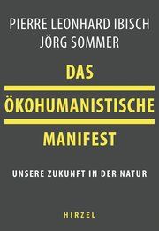 Das ökohumanistische Manifest Sommer, Jörg/Ibisch, Pierre 9783777628653