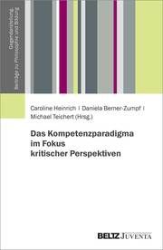 Das Kompetenzparadigma im Fokus kritischer Perspektiven Caroline Heinrich/Daniela Berner-Zumpf/Michael Teichert 9783779965282