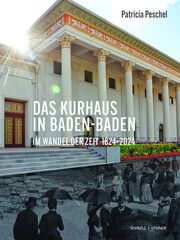 Das Kurhaus in Baden-Baden. Im Wandel der Zeit 1824-2024 Peschel, Patricia 9783795439057