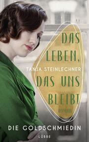 Das Leben, das uns bleibt Steinlechner, Tanja 9783785728468