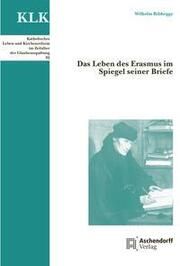 Das Leben des Erasmus im Spiegel seiner Briefe Ribhegge, Wilhelm 9783402111055