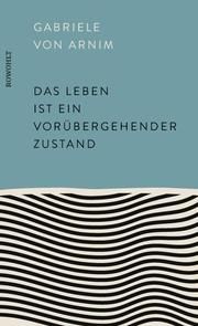 Das Leben ist ein vorübergehender Zustand Arnim, Gabriele von 9783498002459