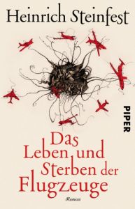 Das Leben und Sterben der Flugzeuge Steinfest, Heinrich 9783492310307