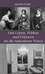 Das Leben, Wirken und Erinnern an die Salonièren Wiens König-Taschner, Laura 9783800078660