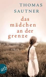 Das Mädchen an der Grenze Sautner, Thomas 9783746636504