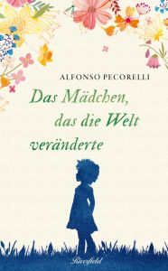 Das Mädchen, das die Welt veränderte Pecorelli, Alfonso 9783952490624