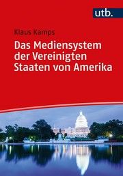 Das Mediensystem der Vereinigten Staaten von Amerika Kamps, Klaus (Prof. Dr. ) 9783825257040