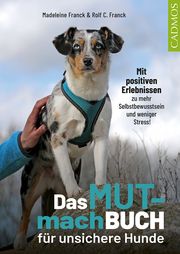 Das Mutmachbuch für unsichere Hunde Franck, Madeleine/Franck, Rolf C 9783840420764
