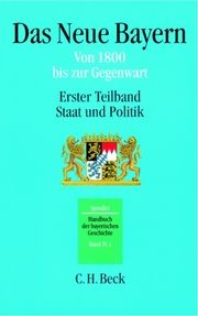 Das neue Bayern - Von 1800 bis zur Gegenwart 1: Staat und Politik Spindler, Max 9783406504518