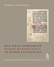 Das Neue Gebetbuch Kaiser Maximilians I. in seiner Entstehung Lange-Krach, Heidrun 9783871572692