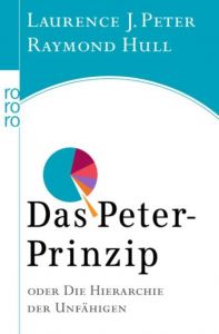 Das Peter-Prinzip oder die Hierarchie der Unfähigen Peter, Laurence J/Hull, Raymond 9783499613517