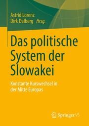 Das politische System der Slowakei Astrid Lorenz/Dirk Dalberg 9783658426323