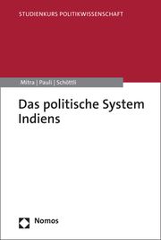 Das politische System Indiens Mitra, Subrata K/Pauli, Markus/Schöttli, Jivanta 9783848773251