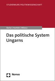 Das politische System Ungarns Barlai, Melani/Hartleb, Florian/Mikecz, Dániel 9783848767472