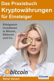 Das Praxisbuch Kryptowährungen für Einsteiger Gievers, Rainer 9783964691385