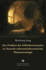 Das Problem des Selbstbewusstseins in Husserls erkenntnistheoretischer Phänomenologie Song, Wenliang 9783826084126