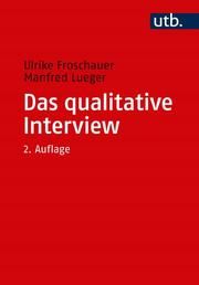 Das qualitative Interview Froschauer, Ulrike (Prof. Dr.)/Lueger, Manfred (Prof. Dr.) 9783825252809