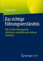 Das richtige Führungsverständnis Trost, Armin 9783662655801