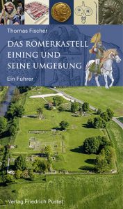 Das Römerkastell Eining und seine Umgebung Fischer, Thomas 9783791728414