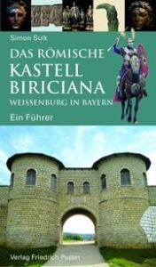 Das römische Kastell Biriciana Weißenburg in Bayern Sulk, Simon 9783791731582