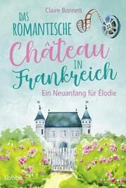 Das romantische Château in Frankreich - Ein Neuanfang für Élodie Bonnett, Claire 9783404193424