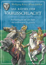 Das Rätsel der Varusschlacht. Archäologen auf der Spur der verlorenen Legionen Korn, Wolfgang 9783730612002