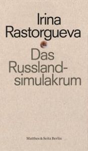 Das Russlandsimulakrum Rastorgueva, Irina 9783751808026