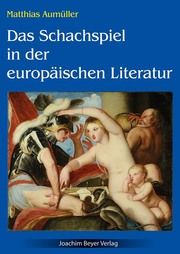 Das Schachspiel in der europäischen Literatur Aumüller, Matthias 9783959201902