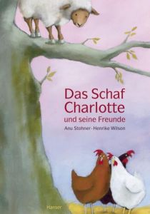 Das Schaf Charlotte und seine Freunde Stohner, Anu/Wilson, Henrike 9783446236677