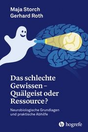 Das schlechte Gewissen - Quälgeist oder Ressource? Maja, Storch/Roth, Gerhard 9783456861340