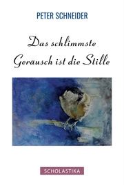 Das schlimmste Geräusch ist die Stille Schneider, Peter 9783947233526