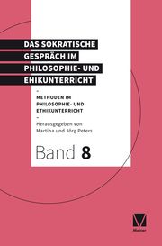 Das Sokratische Gespräch im Philosophie- und Ethikunterricht Martina Peters/Jörg Peters 9783787336579