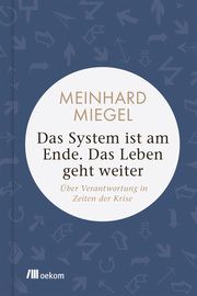 Das System ist am Ende. Das Leben geht weiter Miegel, Meinhard 9783962382087