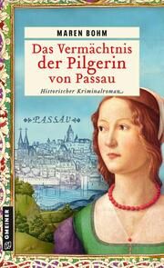 Das Vermächtnis der Pilgerin von Passau Bohm, Maren 9783839205686