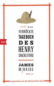 Das verrückte Tagebuch des Henry Shackleford McBride, James 9783442714483