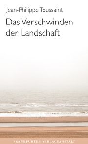 Das Verschwinden der Landschaft Toussaint, Jean-Philippe 9783627003043