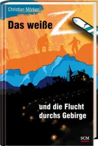 Das weiße Z und die Flucht durchs Gebirge Mörken, Christian 9783417286625