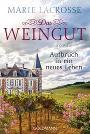 Das Weingut. Aufbruch in ein neues Leben Lacrosse, Marie 9783442490745