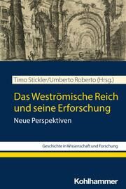 Das Weströmische Reich und seine Erforschung Timo Stickler/Umberto Roberto 9783170420861