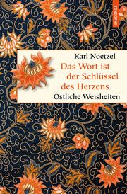 Das Wort ist der Schlüssel des Herzens. Östliche Weisheiten Karl Noetzel 9783730611425