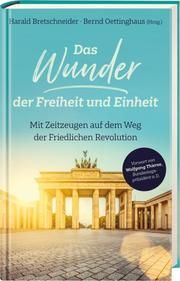 Das Wunder der Freiheit und Einheit Harald Bretschneider/Bernd Oettinghaus 9783775159562